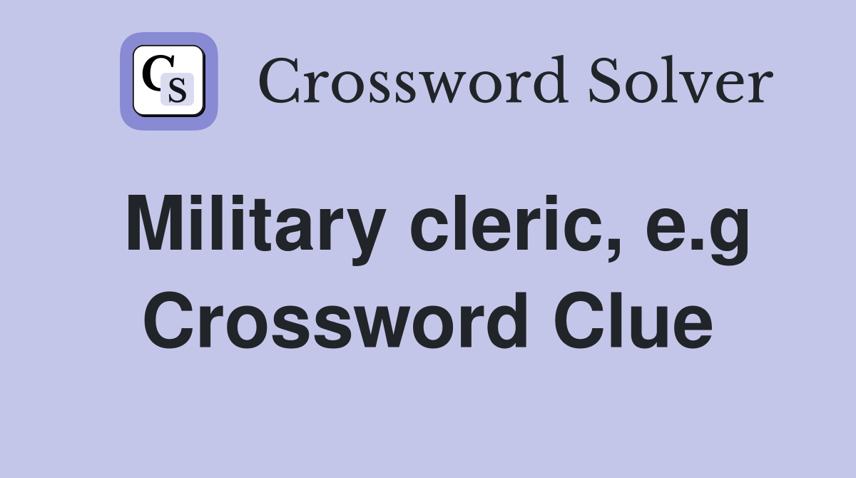 Military cleric, e.g. Crossword Clue Answers Crossword Solver